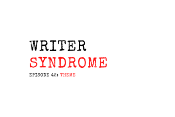 Writer Syndrome Episode 42: Theme