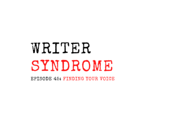 Writer Syndrome Episode 45 Finding Your Voice