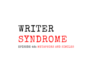 Writer Syndrome EP46 Metaphors and Similes