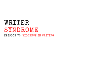 Writer Syndrome EP75 Violence In Writing