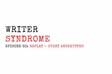 Writer Syndrome EP83 REPLAY - Story Archetypes