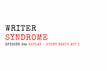 Writer Syndrome EP84 REPLAY - Story Beats Act I