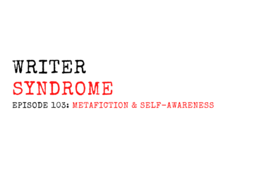 Writer Syndrome EP103 Metafiction & Self-Awareness