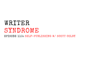 Writer Syndrome EP110 Self-Publishing w/ Scott Colby